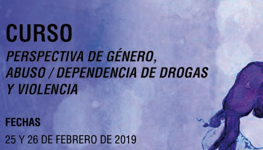 Curso “Perspectiva de género, abuso/dependencia de drogas y violencia” – Madrid, febrero 2019