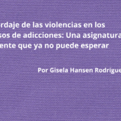 El abordaje de las violencias en los recursos de adicciones: Una asignatura pendiente que ya no puede esperar