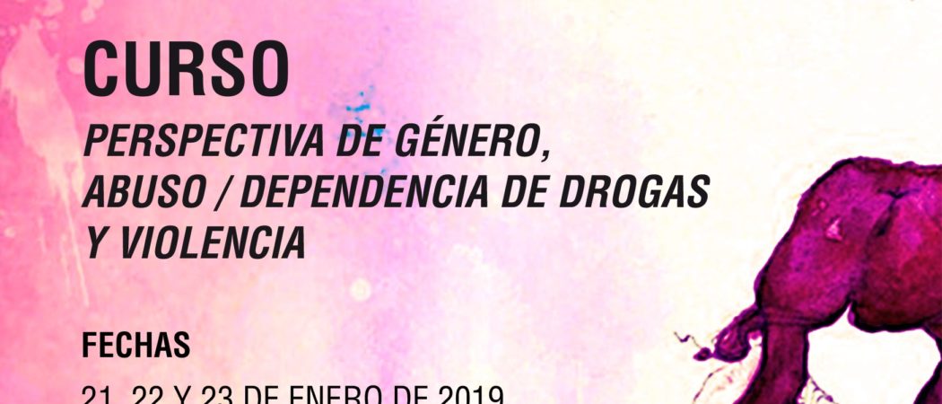 Curso “Perspectiva de género, abuso/dependencia de drogas y violencia” – Madrid, enero 2019