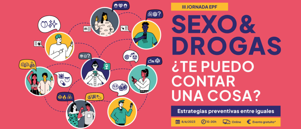 III Jornada EPF: «Sexo&Drogas: ¿Te puedo contar una cosa? Estrategias preventivas entre iguales» // Online, 8/6/23