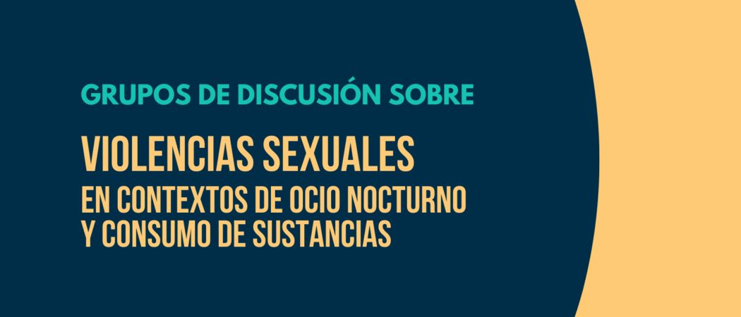 Grupos de discusión sobre violencias sexuales en contextos de ocio nocturno y consumo de sustancias [8 y 9 de julio, online]