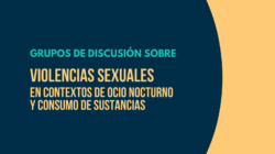 Grupos de discusión sobre violencias sexuales en contextos de ocio nocturno y consumo de sustancias [8 y 9 de julio, online]