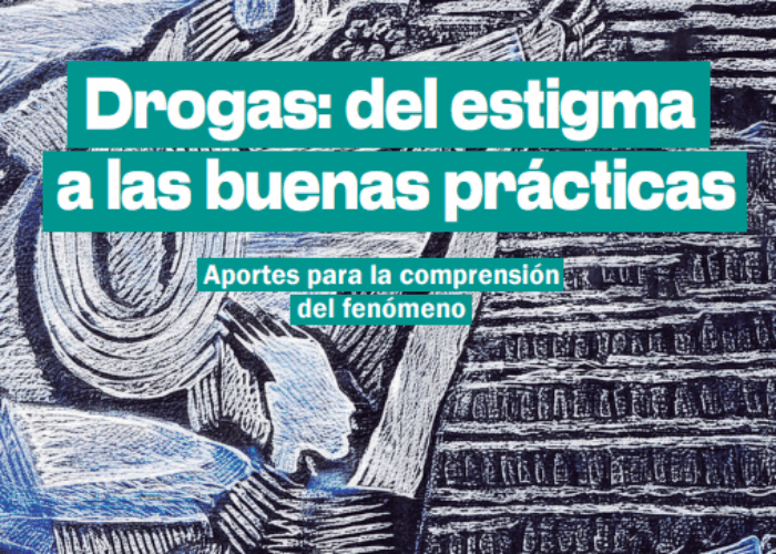 Drogas: del estigma a las buenas prácticas. Aportes para la comprensión del fenómeno