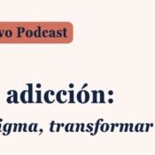 Podcast FEDRA (Fundadeps): “Mujeres y adicción: romper el estigma, transformar la atención”
