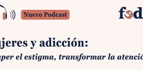 Podcast FEDRA (Fundadeps): “Mujeres y adicción: romper el estigma, transformar la atención”