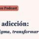 Podcast FEDRA (Fundadeps): “Mujeres y adicción: romper el estigma, transformar la atención”