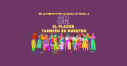 8M: En la fiesta (y en la calle, en casa…): EL PLACER TAMBIÉN ES NUESTRO