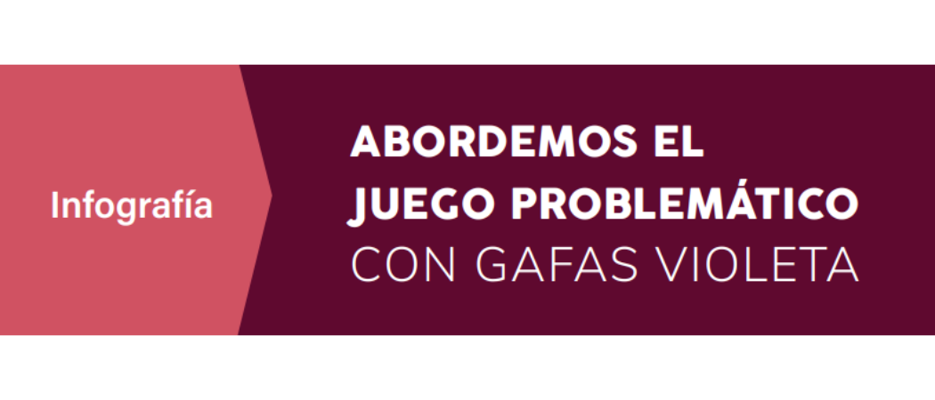 ¡NUEVA INFOGRAFÍA!: Abordemos el juego problemático con gafas violeta