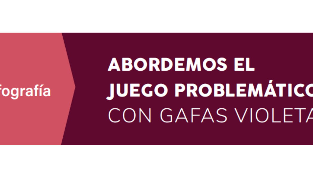 ¡NUEVA INFOGRAFÍA!: Abordemos el juego problemático con gafas violeta