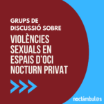 Grups de discussió sobre violències sexuals en espais d’oci nocturn privat // Barcelona