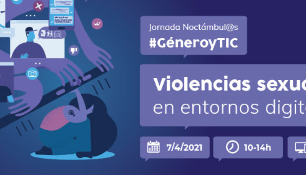 Jornada Noctámbul@s: #GéneroyTIC – Violencias sexuales en entornos digitales