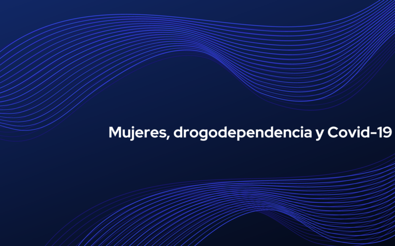 Mujeres, drogodependencia y COVID-19