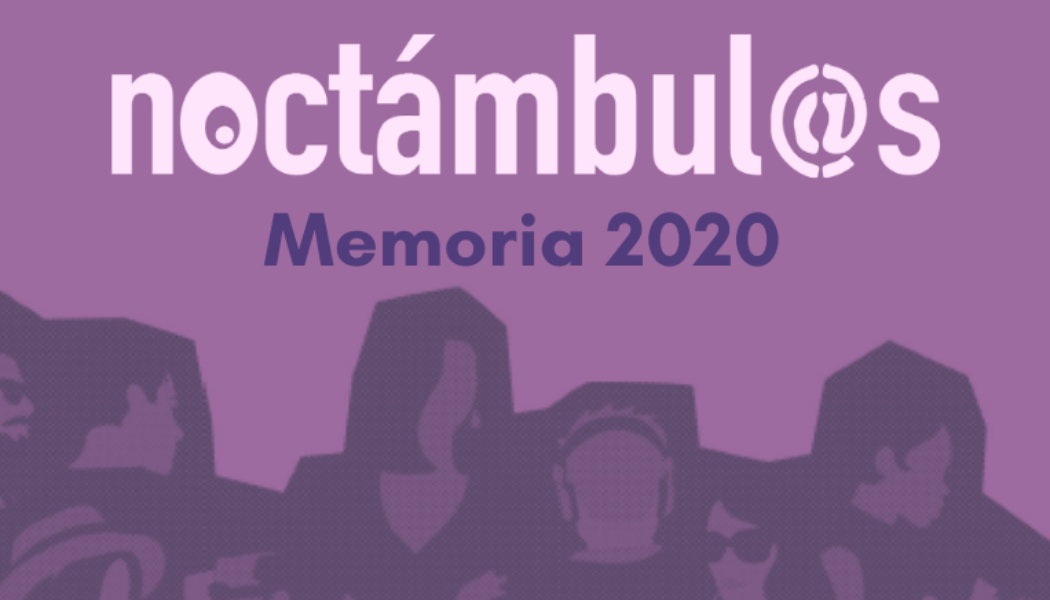 Noctámbul@s 2020: un año de trabajo para la erradicación de las violencias sexuales en contextos de ocio nocturno y consumo de drogas