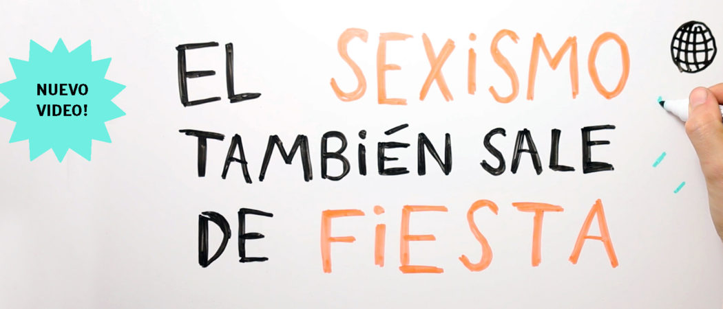 Vídeo: “El sexismo también sale de fiesta: ¡desmontemos mitos!