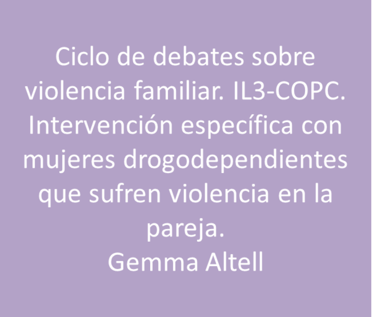 Altell, Gemma: intervención específica con mujeres drogodependientes que sufre violencia en la pareja