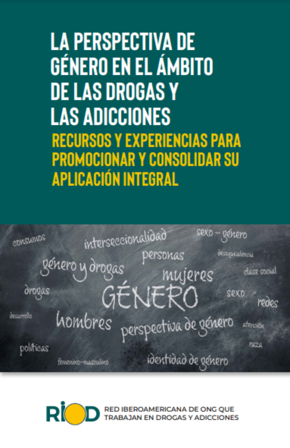 Perspectiva de Género en el Ámbito de las Drogas y las Adicciones. Recursos y Experiencias para Promocionar y Consolidar su Aplicación Integral