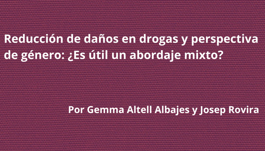 Reducción de daños en drogas y perspectiva de género: ¿Es útil un abordaje mixto?