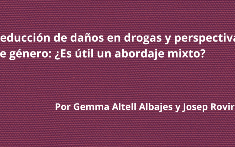 Reducción de daños en drogas y perspectiva de género: ¿Es útil un abordaje mixto?