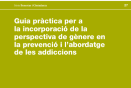 Guia pràctica per a la incorporació de la perspectiva de gènere en la prevenció i l’abordatge de les addiccions
