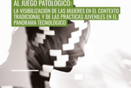 Estudio exploratorio con perspectiva de género sobre factores asociados al juego patológico: la visibilización de las mujeres en el contexto tradicional y de las prácticas juveniles en el panorama tecnológico