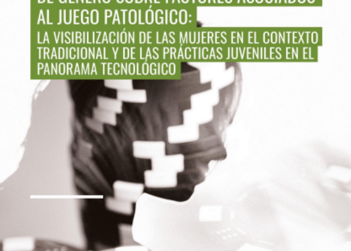 Estudio exploratorio con perspectiva de género sobre factores asociados al juego patológico: la visibilización de las mujeres en el contexto tradicional y de las prácticas juveniles en el panorama tecnológico