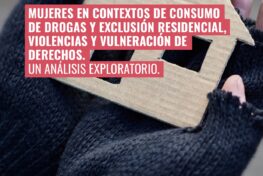 Mujeres en contextos de consumo de drogas y exclusión residencial, violencias y vulneración de derechos. Un análisis exploratorio.