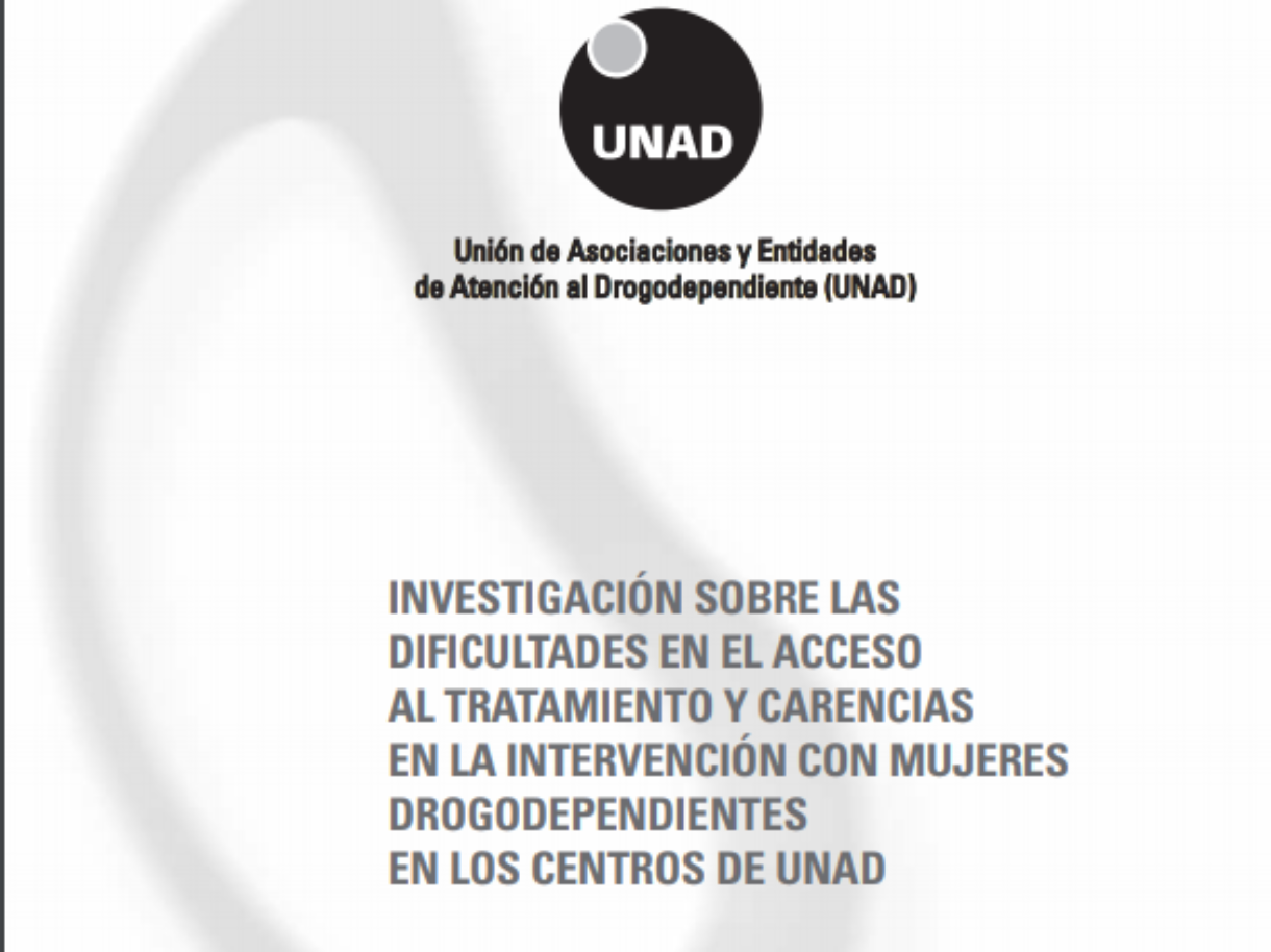 Investigación sobre las dificultades en el acceso al tratamiento y carencias en la intervención con mujeres drogodependientes en los centros de UNAD