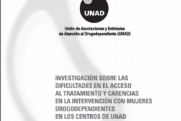 Investigación sobre las dificultades en el acceso al tratamiento y carencias en la intervención con mujeres drogodependientes en los centros de UNAD