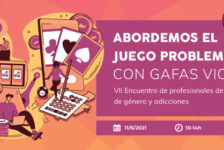 VII Encuentro #GéneroyAdicciones: “Abordemos el juego problemático con gafas violeta” – On line, 11/06/21