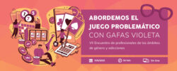 VII Encuentro #GéneroyAdicciones: “Abordemos el juego problemático con gafas violeta” – On line, 11/06/21