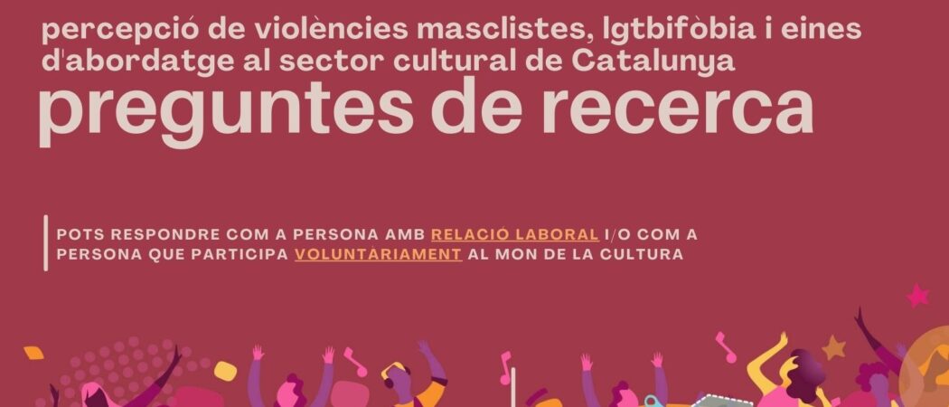 Recerca sobre percepció de violències masclistes, LGBTIfòbia i eines d’abordatge al sector cultural de Catalunya