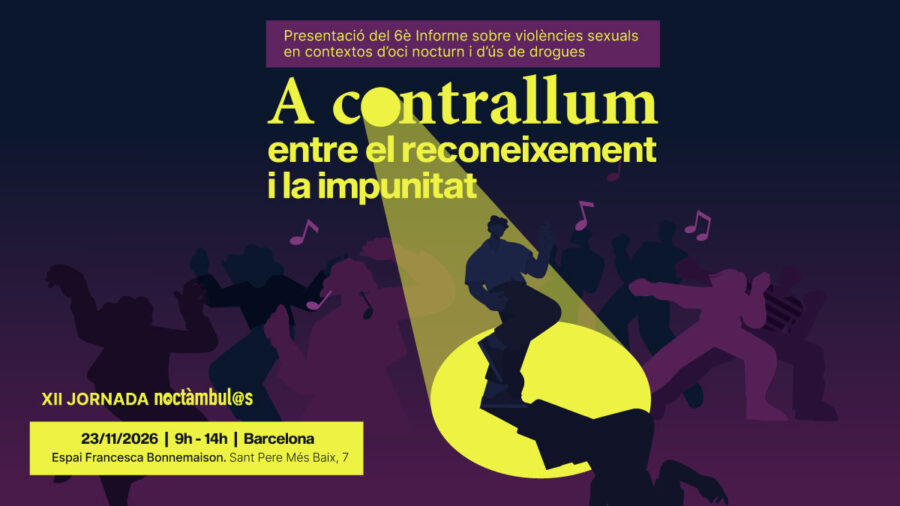 XII Jornada Noctàmbul@s de Presentació del 6è Informe sobre violències sexuals en contextos d’oci nocturn i d’ús de drogues: «A contrallum: entre el reconeixement i la impunitat»