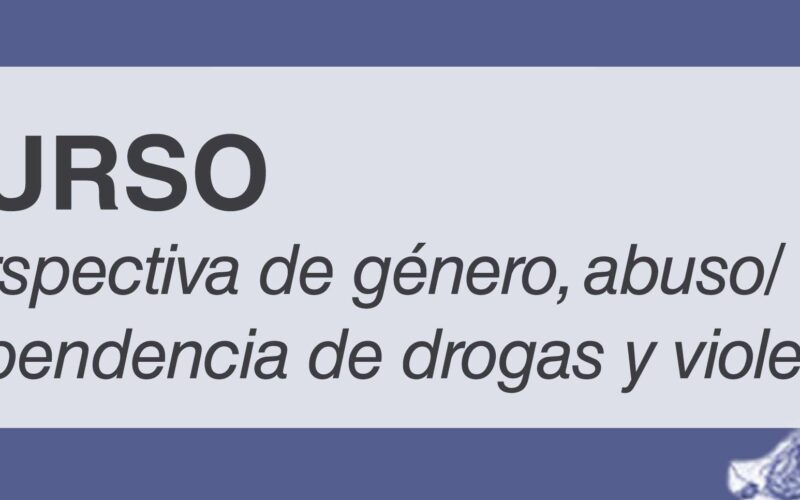Curso «Perspectiva de género, abuso/dependencia de drogas y violencia», 3-5 abril, Madrid