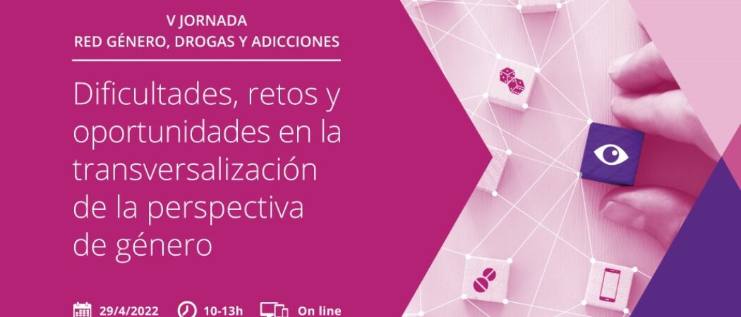 V Jornada de la Red Género, Drogas y Adicciones – 29 abril, on line