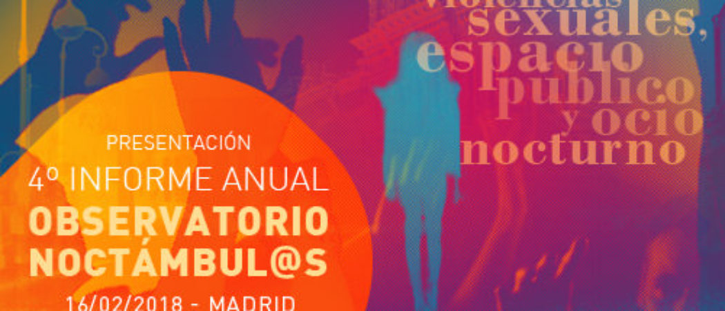 Jornada «Violencias sexuales, espacio público y ocio nocturno»: Presentación 4º Informe Noctámbul@s. 16F, MADRID