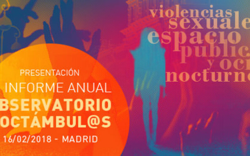 Jornada «Violencias sexuales, espacio público y ocio nocturno»: Presentación 4º Informe Noctámbul@s. 16F, MADRID