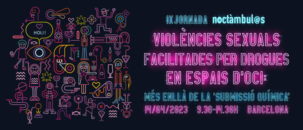 IX Jornada Noctàmbul@s: “Violències sexuals facilitades per drogues en espais d’oci: més enllà de la ‘submissió química’”