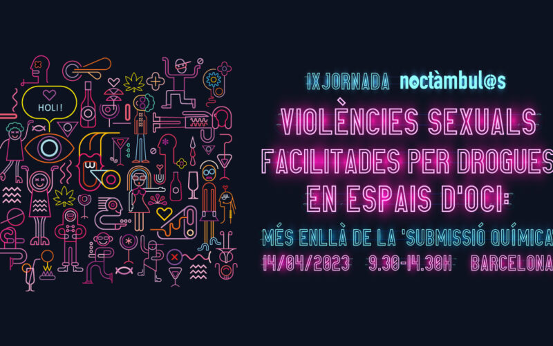 IX Jornada Noctàmbul@s: “Violències sexuals facilitades per drogues en espais d’oci: més enllà de la ‘submissió química’»