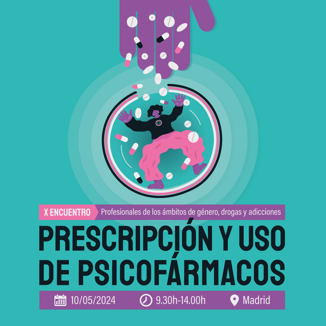 X Encuentro de profesionales de género, drogas y adicciones: "Prescripción y uso de psicofármacos desde la perspectiva de género" // Madrid