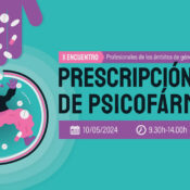 X Encuentro de profesionales de género, drogas y adicciones: “Prescripción y uso de psicofármacos desde la perspectiva de género” – Madrid, 10 mayo