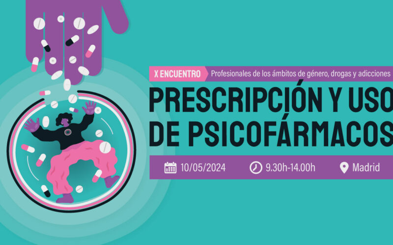 X Encuentro de profesionales de género, drogas y adicciones: «Prescripción y uso de psicofármacos desde la perspectiva de género» – Madrid, 10 mayo