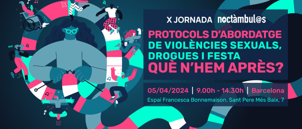 X Jornada Noctámbul@s: “Protocols d’abordatge de violències sexuals, drogues i festa: què n’hem après?” – Barcelona, 5 d’abril