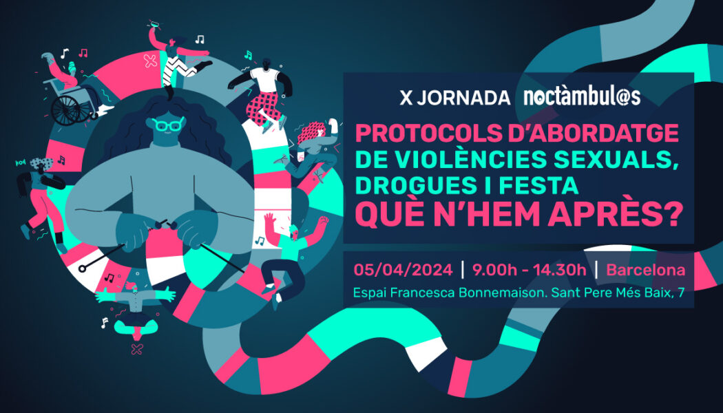 X Jornada Noctámbul@s: “Protocols d’abordatge de violències sexuals, drogues i festa: què n’hem après?” – Barcelona, 5 d’abril