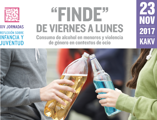 XIV Jornada de Reflexión de Infancia y Juventud 2017. "FINDE" DE VIERNES A LUNES. Consumo de alcohol en menores y violencia de género en contextos de ocio.