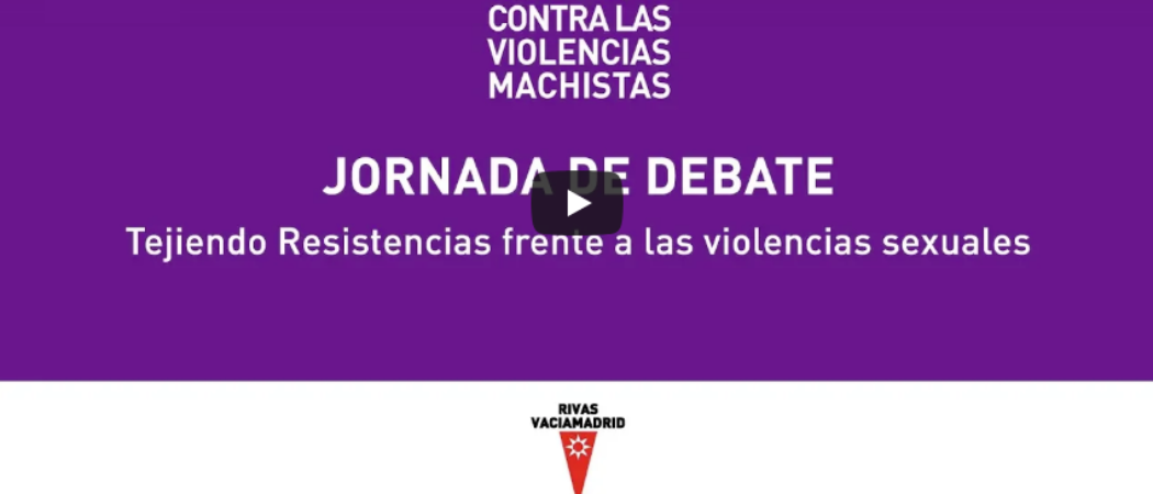 Vídeos Jornada “Tejiendo resistencias frente a las Violencias Sexuales”, 23/11/18 en Rivas Vaciamadrid