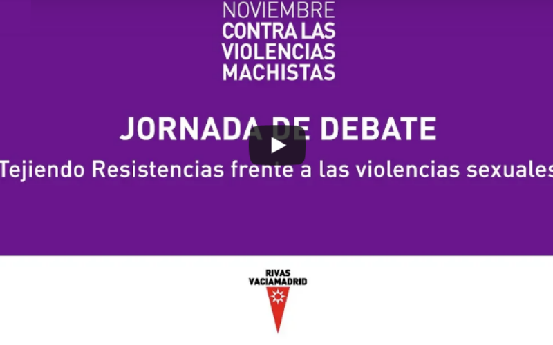 Vídeos Jornada “Tejiendo resistencias frente a las Violencias Sexuales», 23/11/18 en Rivas Vaciamadrid