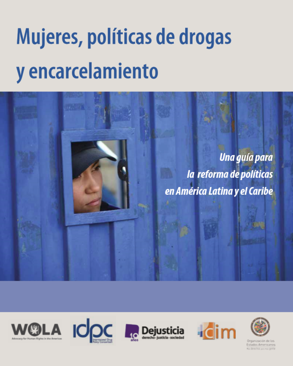 Mujeres, políticas de drogas y encarcelamiento. Una guía para  la reforma de políticas en América Latina y el Caribe